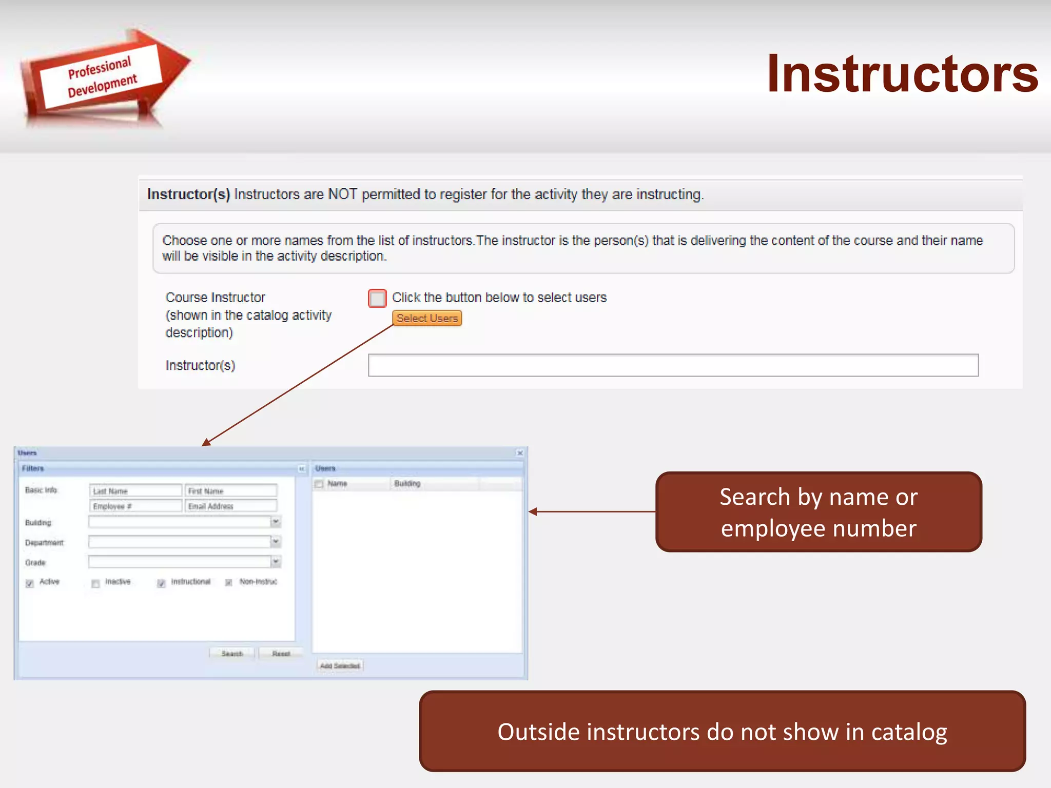 Instructors 
Search by name or 
employee number 
Outside instructors do not show in catalog 
 