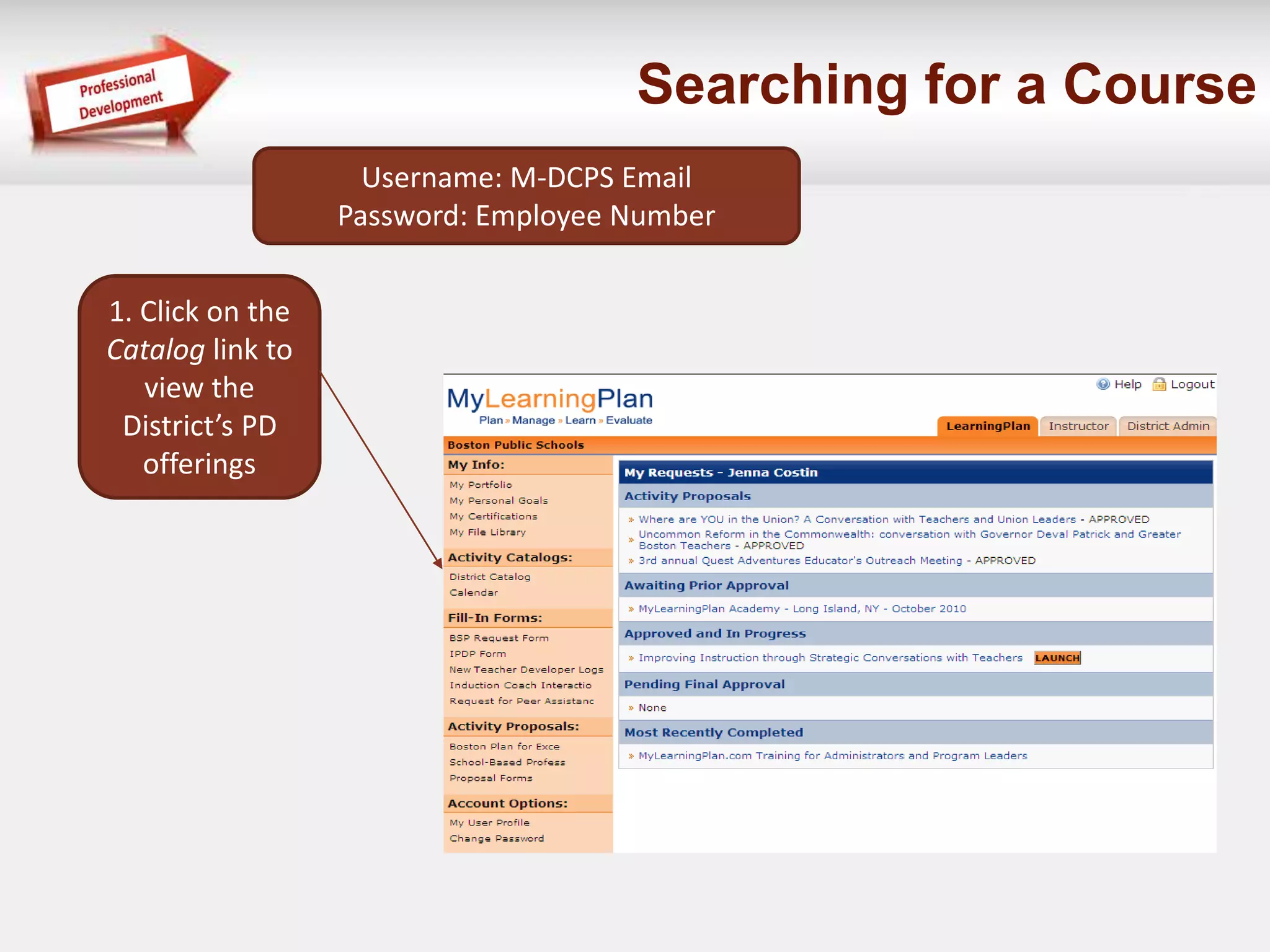 Searching for a Course 
Username: M-DCPS Email 
Password: Employee Number 
1. Click on the 
Catalog link to 
view the 
District’s PD 
offerings 
 