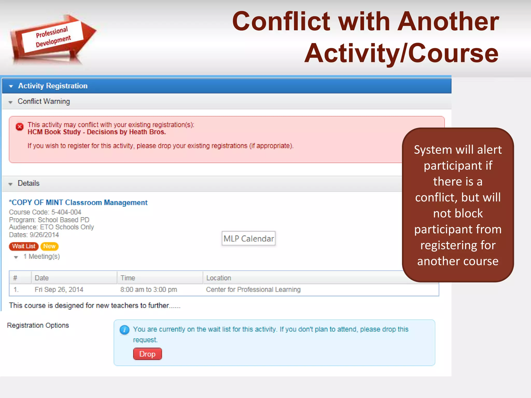 Conflict with Another 
Activity/Course 
System will alert 
participant if 
there is a 
conflict, but will 
not block 
participant from 
registering for 
another course 
 