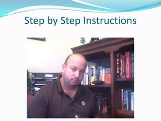 Step by Step Instructions 