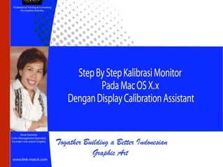 Professional Training and Consulting for Graphic Industry




               KALIBRASI MONITOR DENGAN GAMMA
                        PADA MAC OS X. x
 