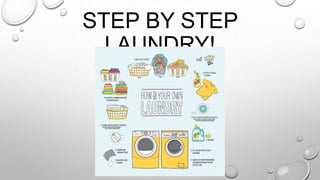 STEP BY STEP
LAUNDRY!
 