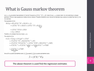 What is Gauss markov theorem
VenkataReddyKonasani
6
The above theorem is used find the regression estimates
 