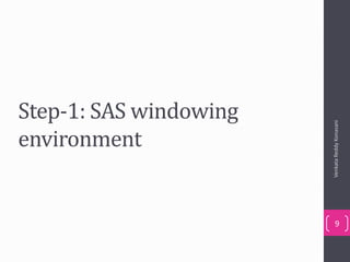 Step-1: SAS windowing
environment
VenkataReddyKonasani
9
 