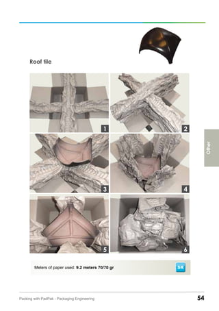 Roof tile
54Packing with PadPak - Packaging Engineering
Meters of paper used: 9.2 meters 70/70 gr SR
3
1 2
4
65
Other
 