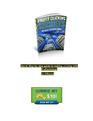 Secret Step-by-step guide to making a Living with
                  Profitclicking!

                 In 24hours
 