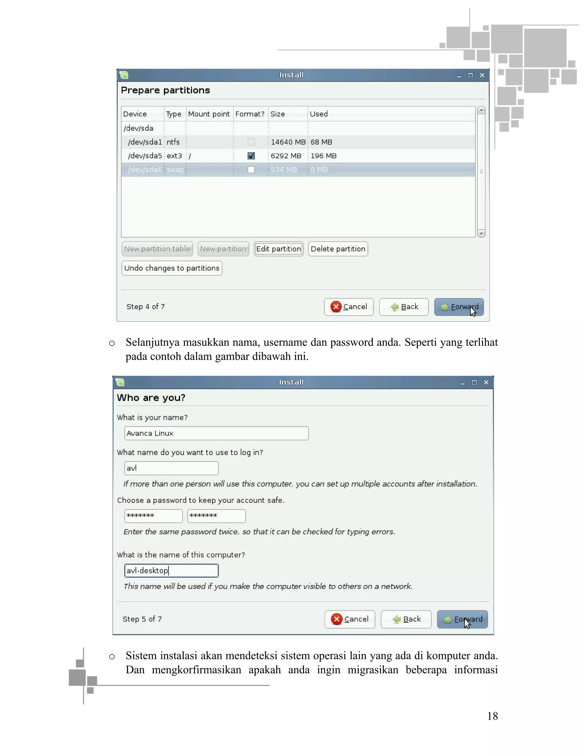 o Selanjutnya masukkan nama, username dan password anda. Seperti yang terlihat
pada contoh dalam gambar dibawah ini.

o Sistem instalasi akan mendeteksi sistem operasi lain yang ada di komputer anda.
Dan mengkorfirmasikan apakah anda ingin migrasikan beberapa informasi

18

 