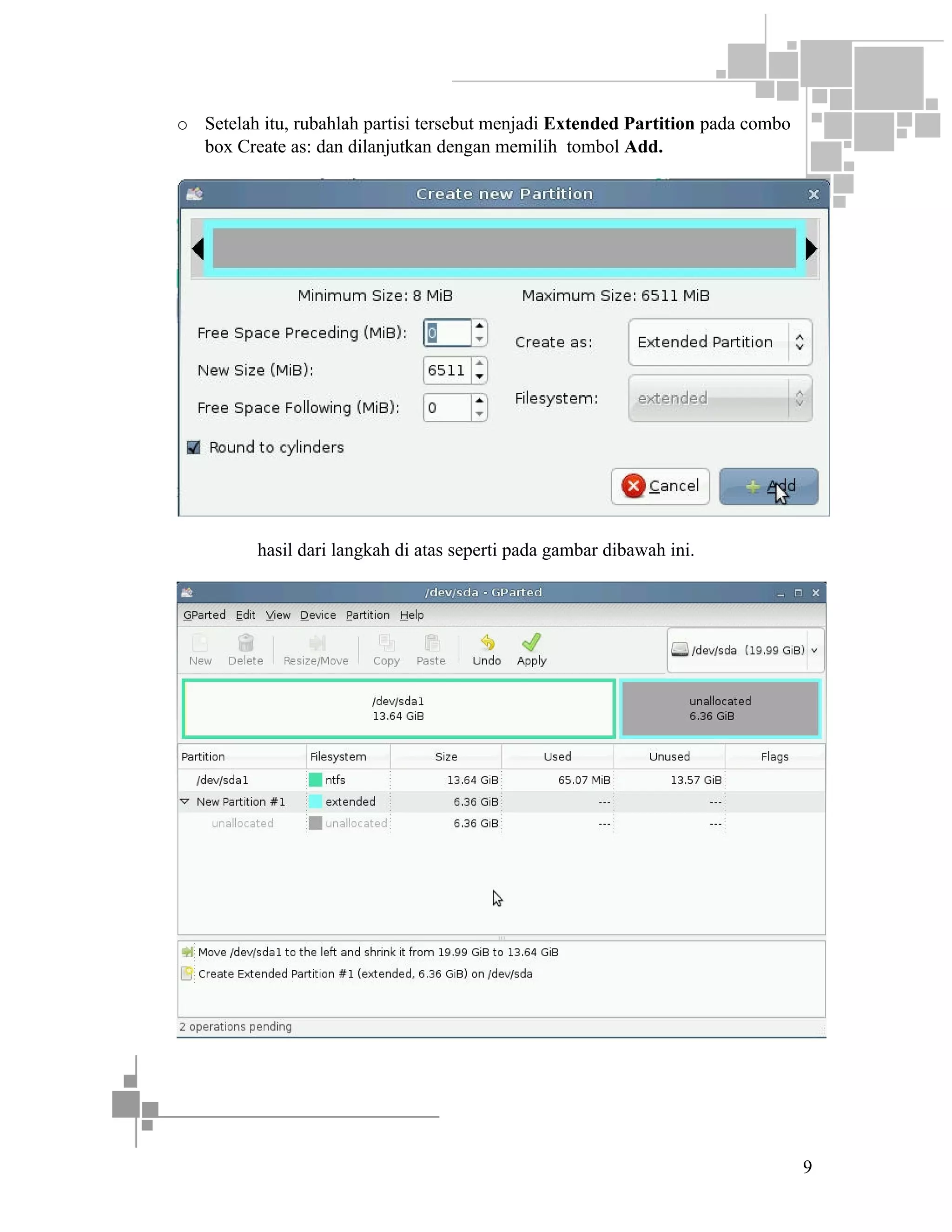 o Setelah itu, rubahlah partisi tersebut menjadi Extended Partition pada combo
box Create as: dan dilanjutkan dengan memilih tombol Add.

hasil dari langkah di atas seperti pada gambar dibawah ini.

9

 