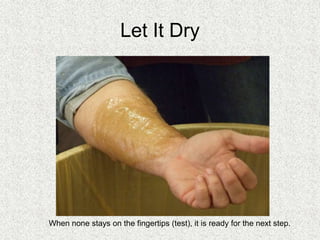 Let It Dry
When none stays on the fingertips (test), it is ready for the next step.
 