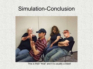 Simulation-Conclusion
This is their “final” and it is usually a blast!
 