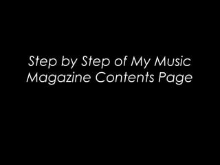 Step by Step of My Music
Magazine Contents Page
 