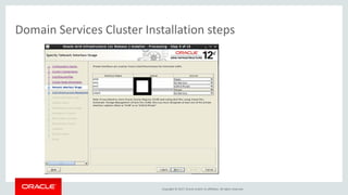 Copyright © 2017, Oracle and/or its affiliates. All rights reserved.
Domain Services Cluster Installation steps
 