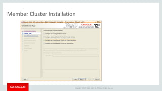 Copyright © 2017, Oracle and/or its affiliates. All rights reserved.
Member Cluster Installation
 