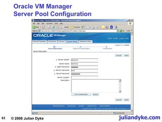 © 2008 Julian Dyke juliandyke.com
63
Oracle VM Manager
Server Pool Configuration
 