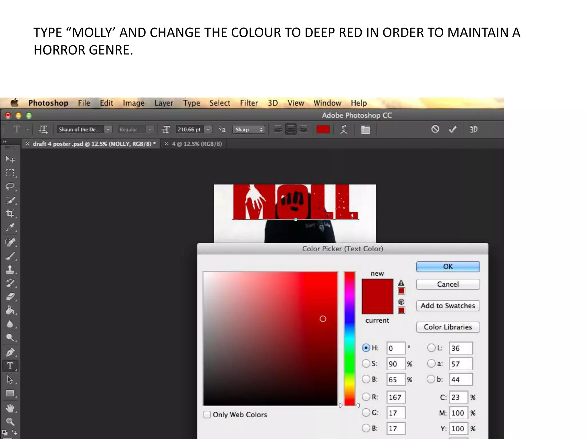 TYPE “MOLLY’ AND CHANGE THE COLOUR TO DEEP RED IN ORDER TO MAINTAIN A
HORROR GENRE.