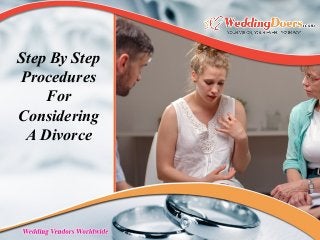 Step By Step
Procedures
For
Considering
A Divorce
 
