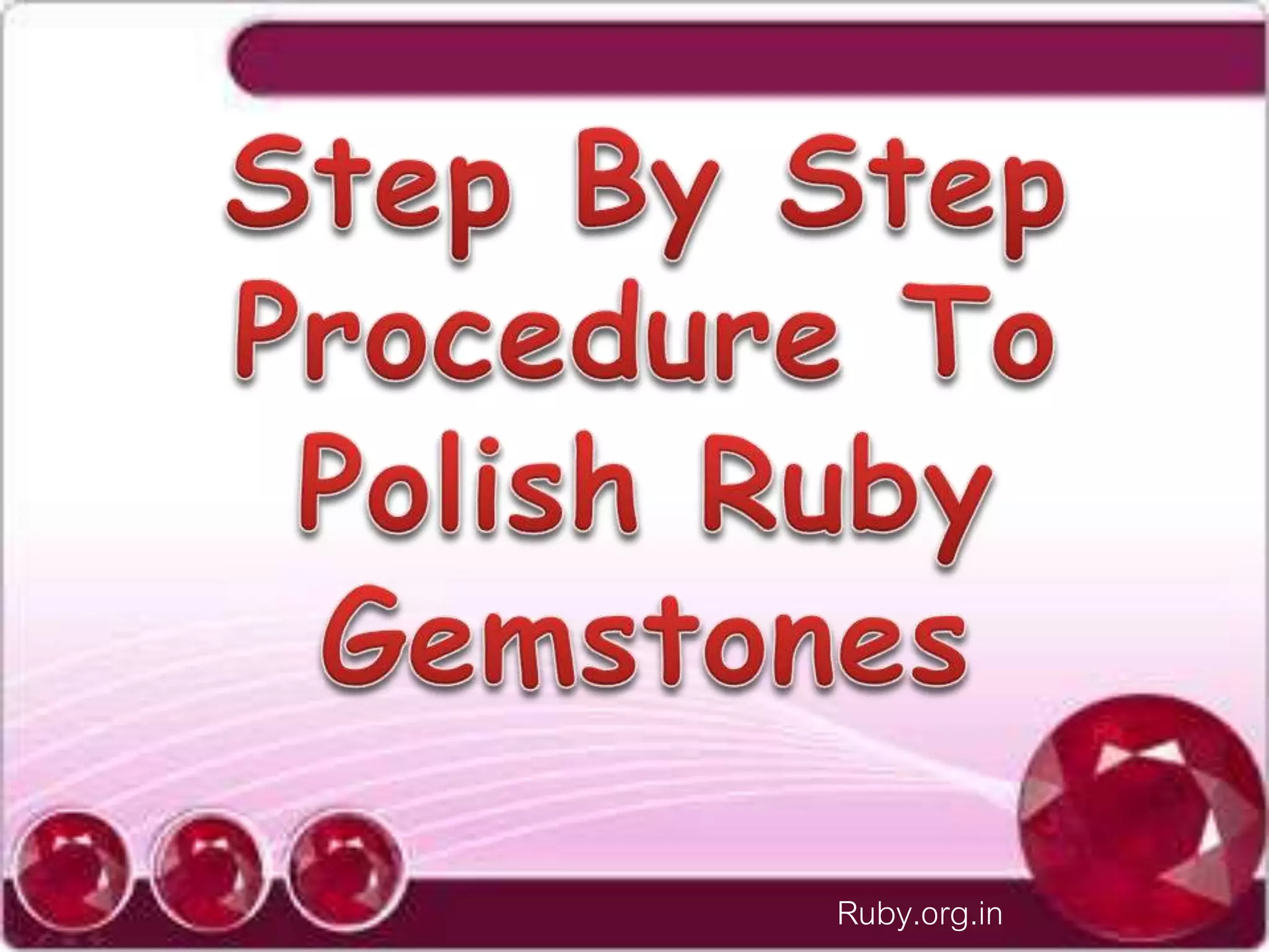 Step by step procedure to polish ruby gemstones | PPT