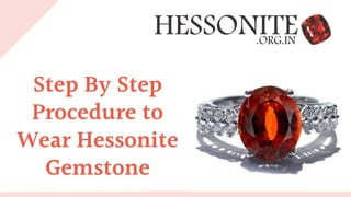Step By Step
Procedure to
Wear Hessonite
Gemstone
 