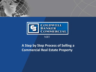 NRT
A Step by Step Process of Selling a
Commercial Real Estate Property
 