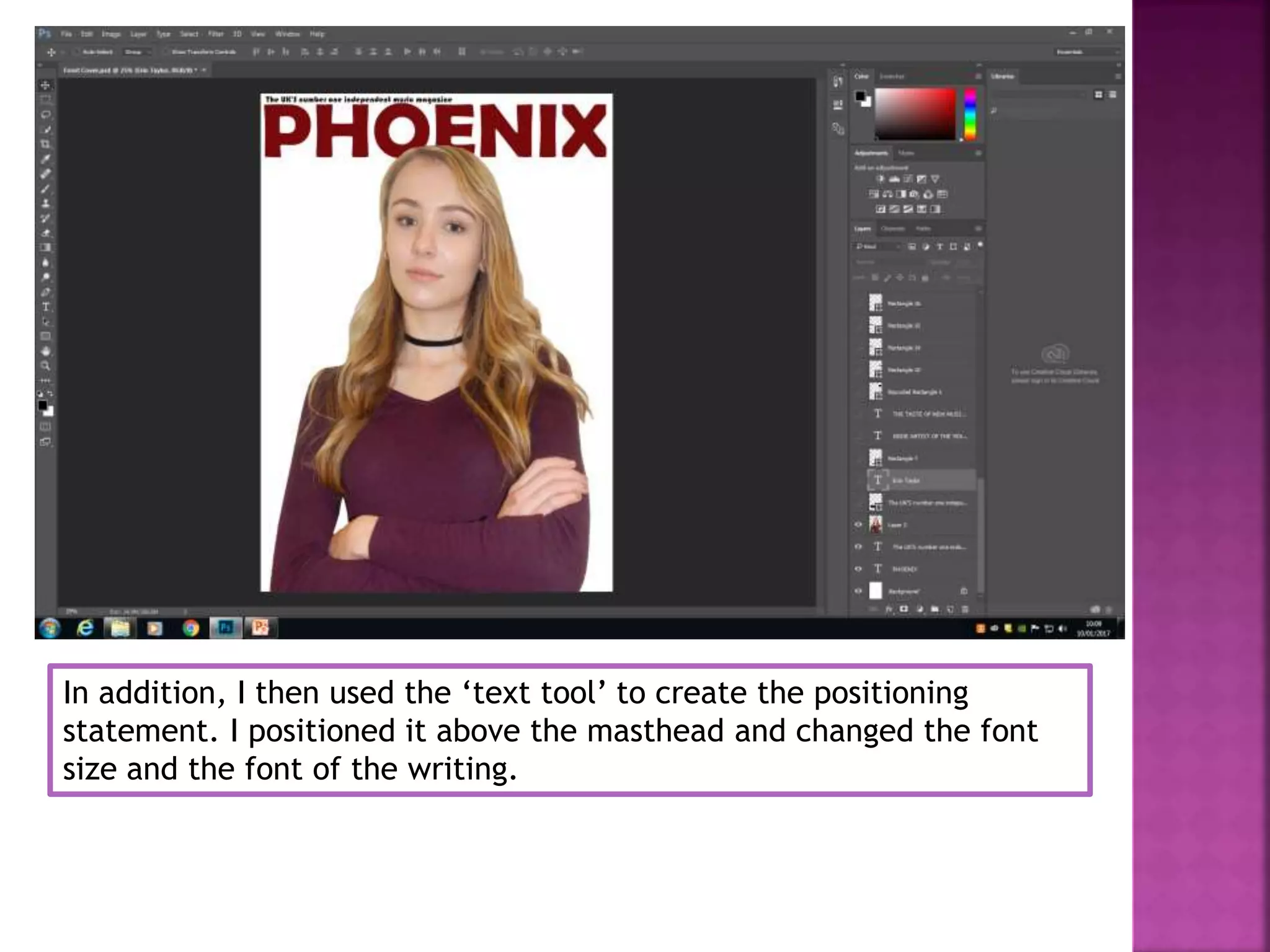 In addition, I then used the ‘text tool’ to create the positioning
statement. I positioned it above the masthead and changed the font
size and the font of the writing.
 
