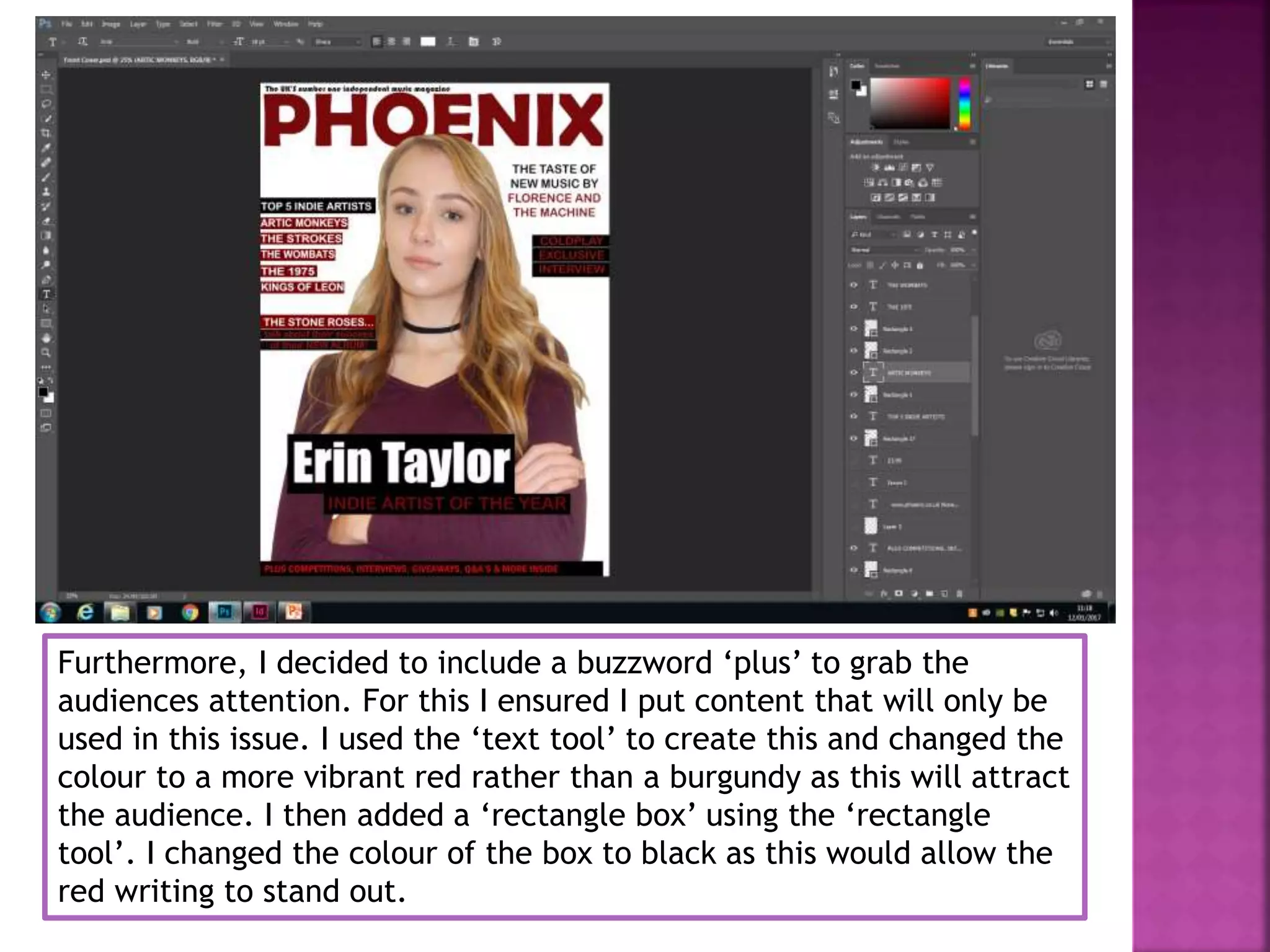 Furthermore, I decided to include a buzzword ‘plus’ to grab the
audiences attention. For this I ensured I put content that will only be
used in this issue. I used the ‘text tool’ to create this and changed the
colour to a more vibrant red rather than a burgundy as this will attract
the audience. I then added a ‘rectangle box’ using the ‘rectangle
tool’. I changed the colour of the box to black as this would allow the
red writing to stand out.
 