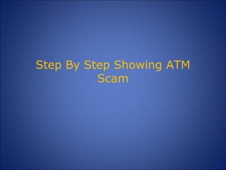 Step By Step Showing ATM Scam 