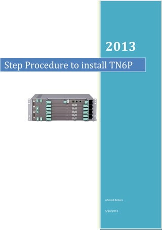 2013
Ahmed Bebars
5/26/2013
Step Procedure to install TN6P
 