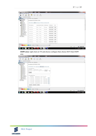 12| P a g e
MLU Project






OSPF area: right click on TN and choose configure then choose DCN then OSPF
area
 