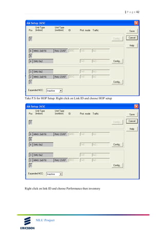 42| P a g e
MLU Project
Take P.S for HOP Setup: Right click on Link ID and choose HOP setup
Right click on link ID and choose Performance then inventory
 