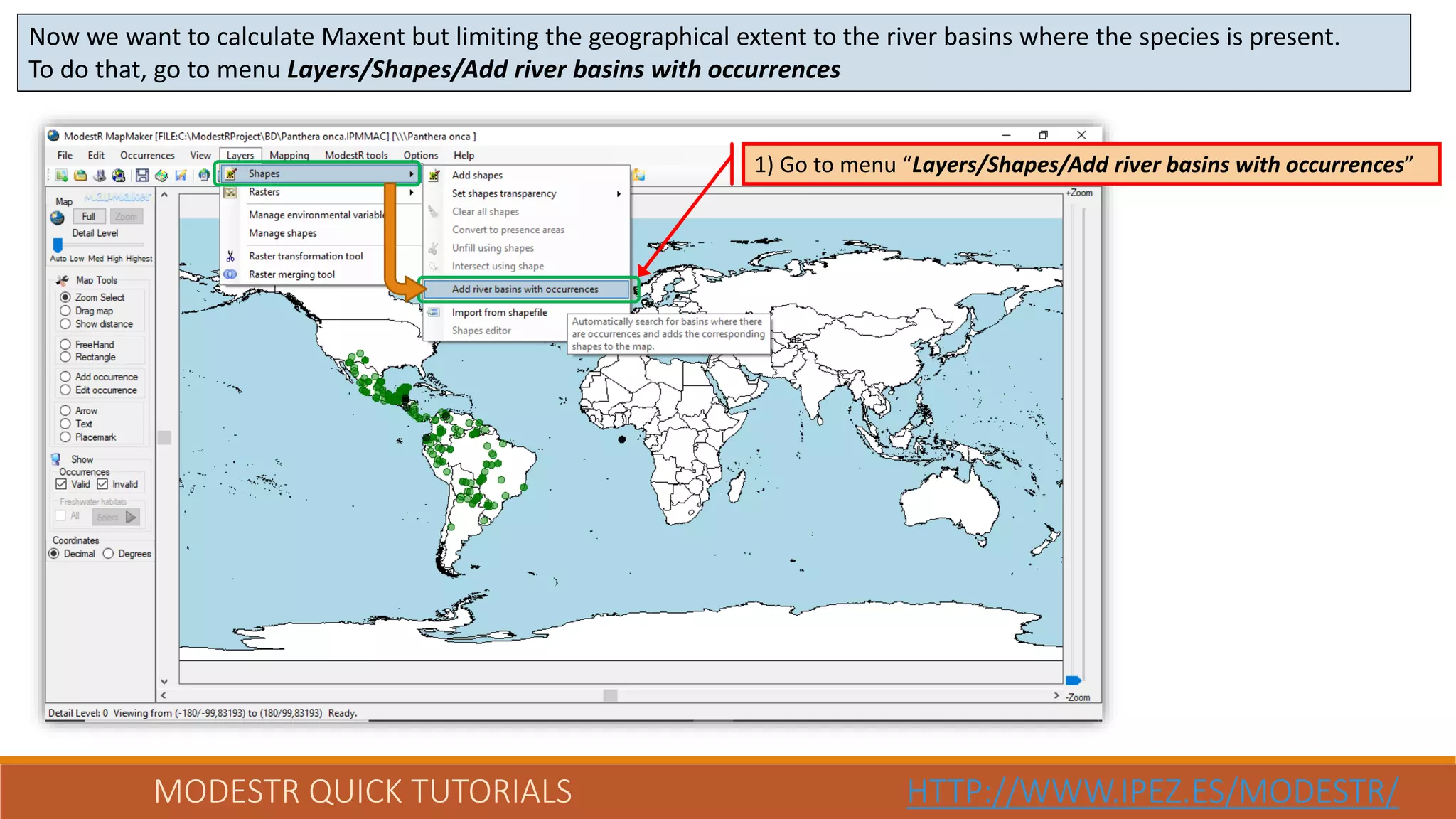 MODESTR QUICK TUTORIALS HTTP://WWW.IPEZ.ES/MODESTR/
Now we want to calculate Maxent but limiting the geographical extent to the river basins where the species is present.
To do that, go to menu Layers/Shapes/Add river basins with occurrences
1) Go to menu “Layers/Shapes/Add river basins with occurrences”
 