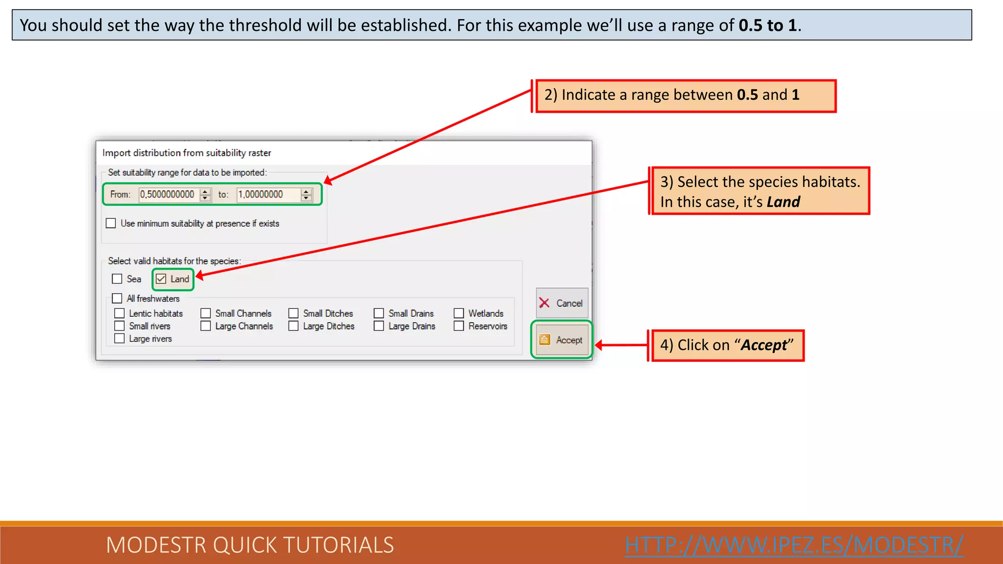 MODESTR QUICK TUTORIALS HTTP://WWW.IPEZ.ES/MODESTR/
You should set the way the threshold will be established. For this example we’ll use a range of 0.5 to 1.
2) Indicate a range between 0.5 and 1
3) Select the species habitats.
In this case, it’s Land
4) Click on “Accept”
 