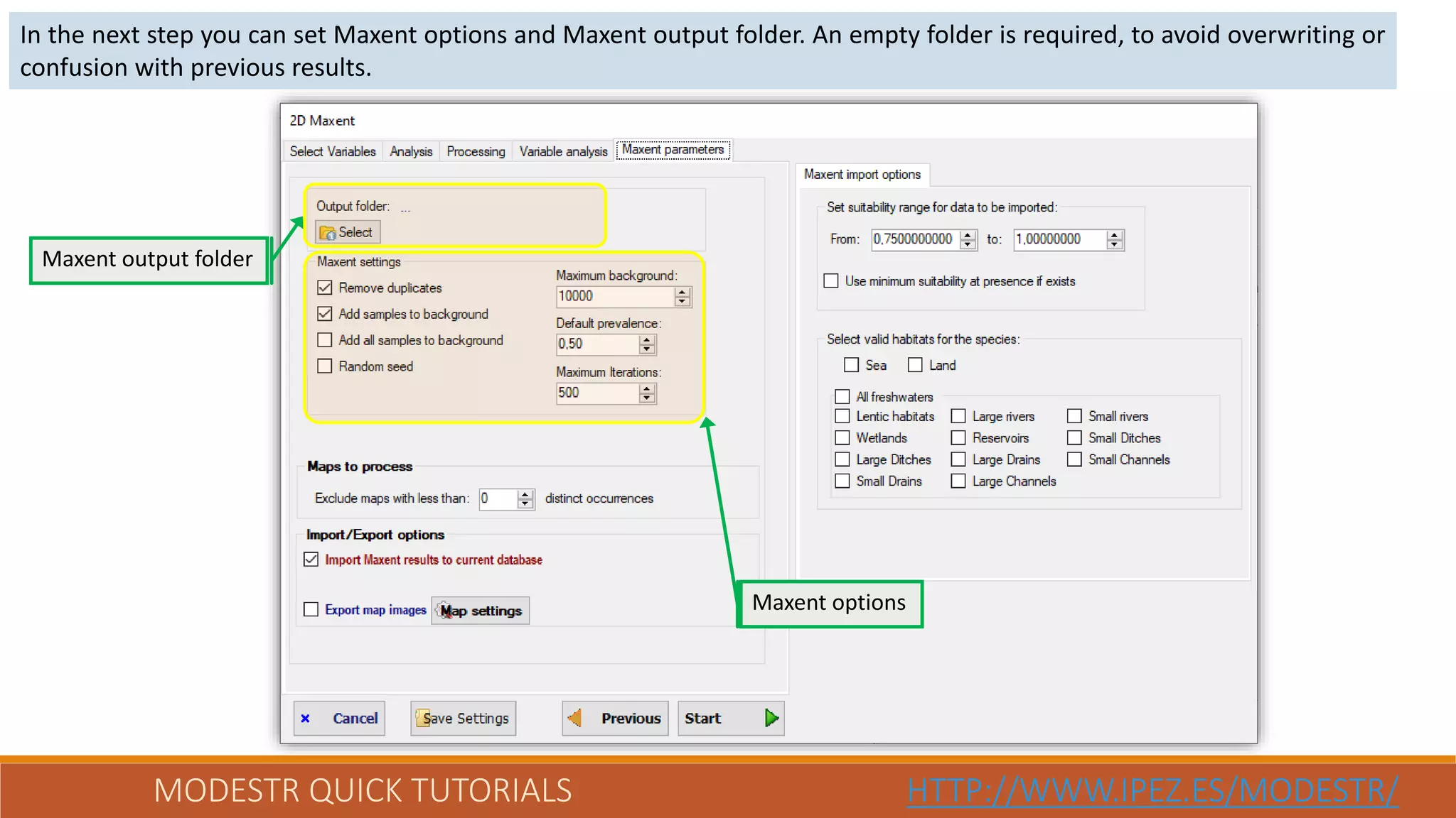 MODESTR QUICK TUTORIALS HTTP://WWW.IPEZ.ES/MODESTR/
In the next step you can set Maxent options and Maxent output folder. An empty folder is required, to avoid overwriting or
confusion with previous results.
Maxent output folder
Maxent options
 