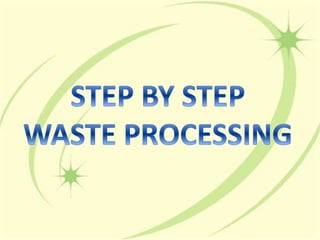 Step by Step Waste Processing
