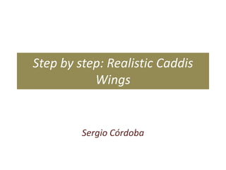 Step by step: Realistic Caddis Wings Sergio Córdoba 