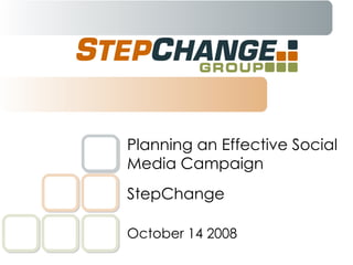 StepChange Planning an Effective Social Media Campaign October 14 2008 