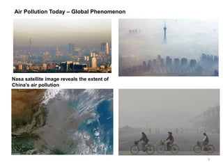 3 
Air Pollution Today – Global Phenomenon 
Nasa satellite image reveals the extent of China's air pollution  