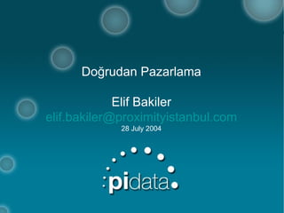 Doğrudan Pazarlama Elif Bakiler [email_address] 28 July 2004 