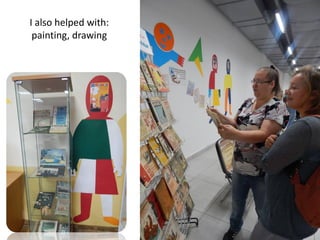 I also helped with:
painting, drawing
 