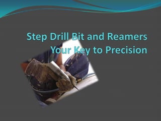 Step Drill Bit and ReamersYour Key to Precision 