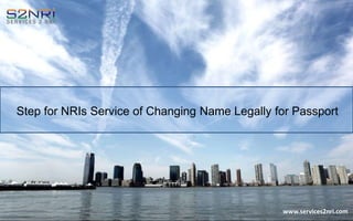 Step for NRIs Service of Changing Name Legally for Passport
www.services2nri.com
 