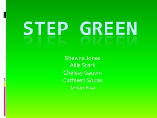 Step green Shawna Jones Allie Stark ChelseyGauvin Cathleen Sousa JenanIssa 