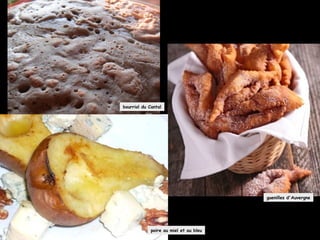 poire au miel et au bleu
guenilles d'Auvergne
bourriol du Cantal
 
