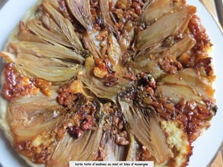 tarte tatin d'endives au miel et bleu d'Auvergne
 