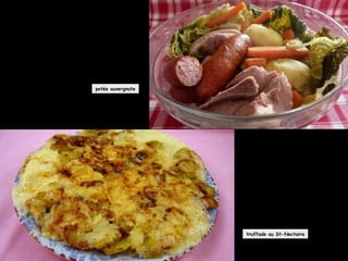 truffade au St-Nectaire
potée auvergnate
 