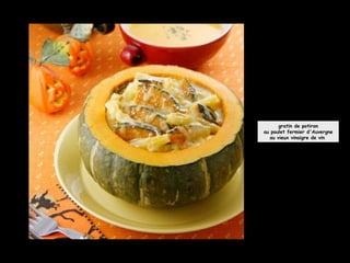 gratin de potiron
au poulet fermier d'Auvergne
au vieux vinaigre de vin
 