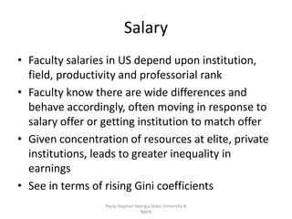 Salary
• Faculty salaries in US depend upon institution,
field, productivity and professorial rank
• Faculty know there ar...