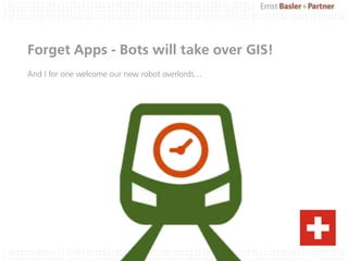Forget Apps - Bots will take over GIS!
And I for one welcome our new robot overlords…
 