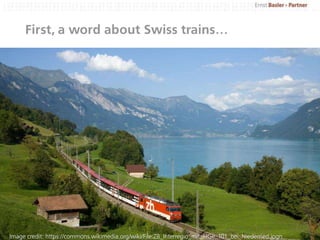 First, a word about Swiss trains…
EBP Powerpoint Vorlage 2013 2Image credit: https://commons.wikimedia.org/wiki/File:ZB_In...