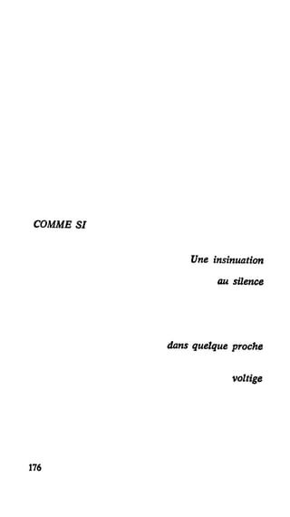 COMME SI
Une insinuation
au silence
dans quelque proche
voltige
176
 