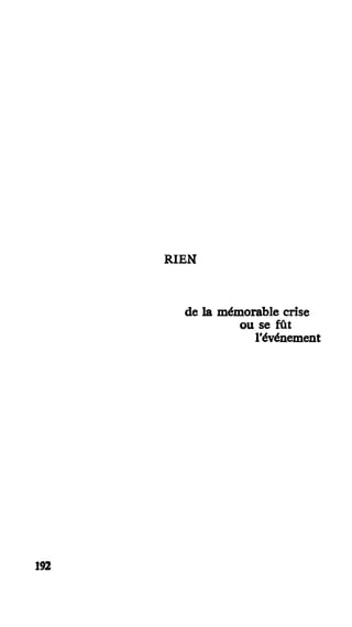 RIEN
de la mémorable crise
ou se fût
l'événement
192
 